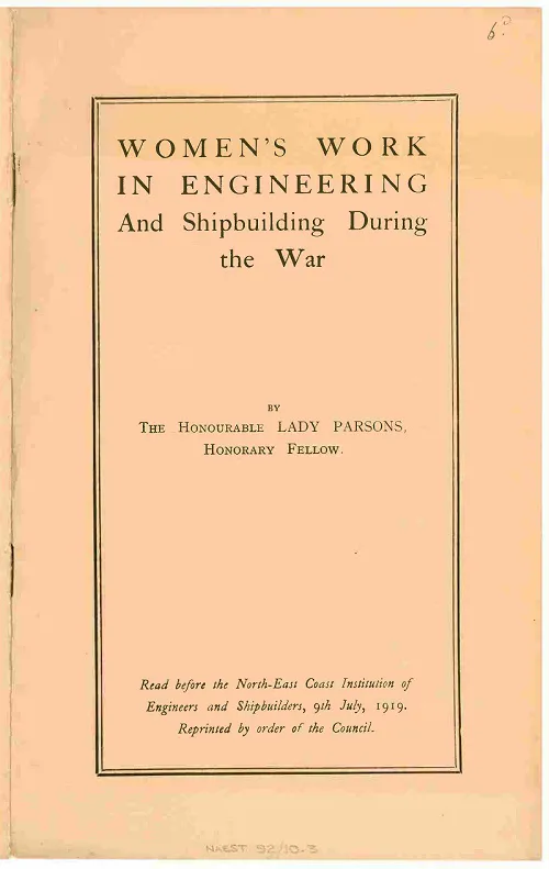 Women's Work in engineering and shipbuilding during the War by Lady Parsons. Pamphlet 1919. Ref. NAEST 92 10 03