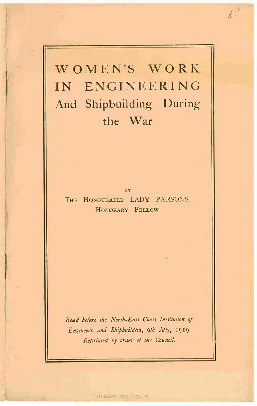 Women's Work in engineering and shipbuilding during the War by Lady Parsons. Pamphlet 1919. Ref. NAEST 92 10 03