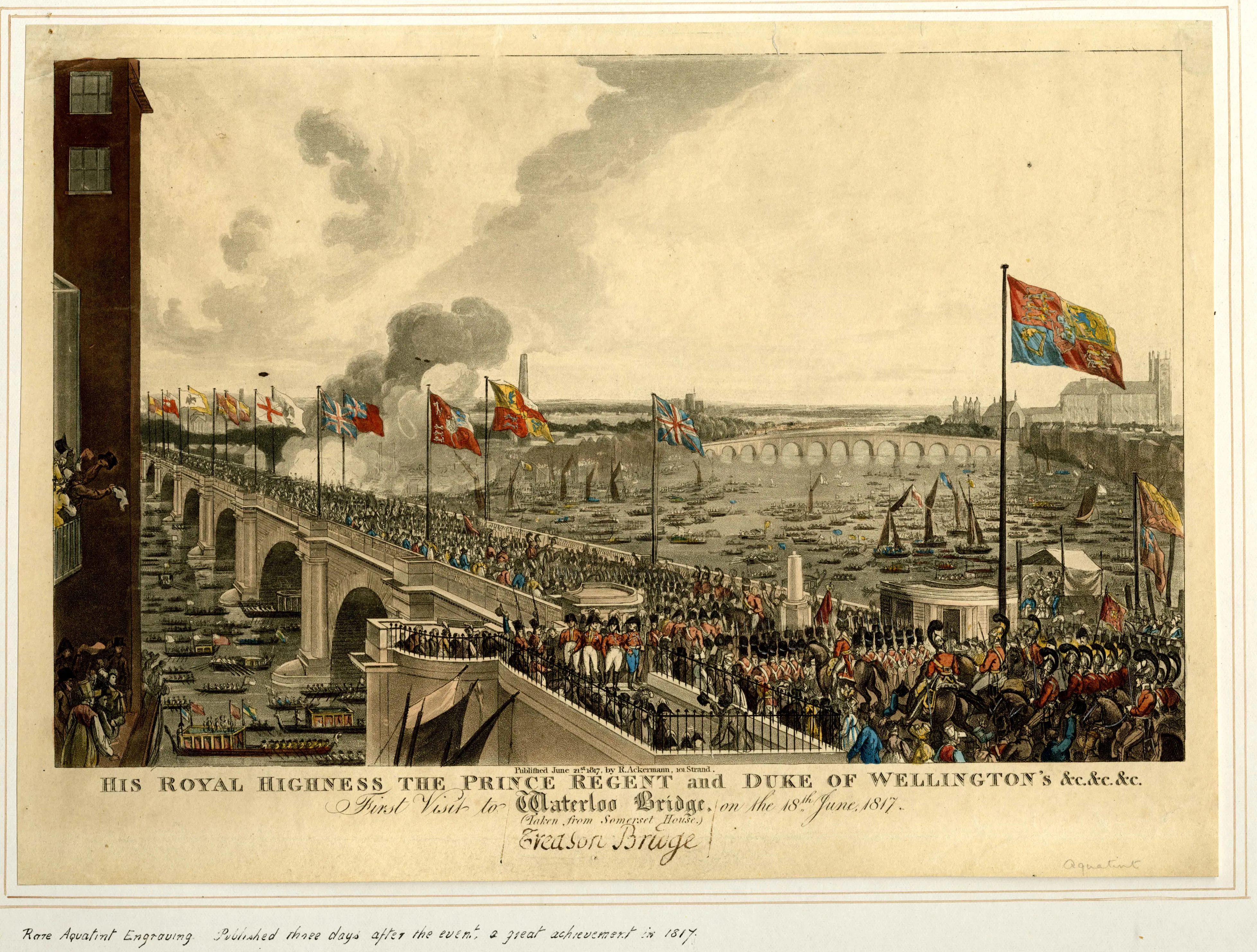 HRH The Prince Regent and Duke of Wellington first visit to Waterloo Bridge 1817